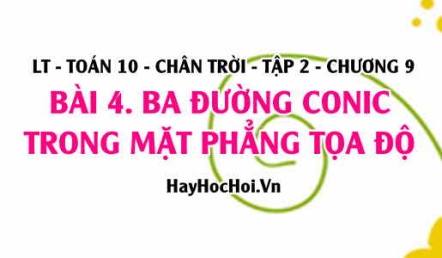 Phương trình 3 đường Conic: Phương trình chính tắc của Elip, Hypebol, Parabol? Toán 10 chân trời tập 2 chương 9 bài 4